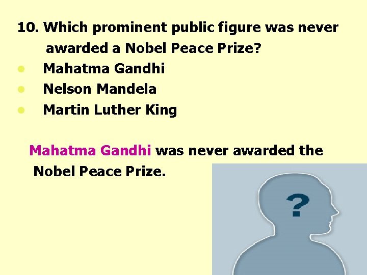 10. Which prominent public figure was never awarded a Nobel Peace Prize? l Mahatma