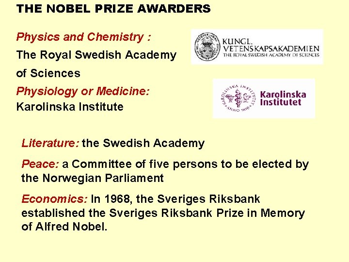 THE NOBEL PRIZE AWARDERS Physics and Chemistry : The Royal Swedish Academy of Sciences