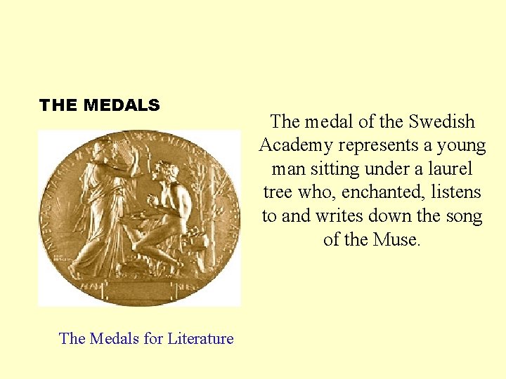 THE MEDALS The Medals for Literature The medal of the Swedish Academy represents a