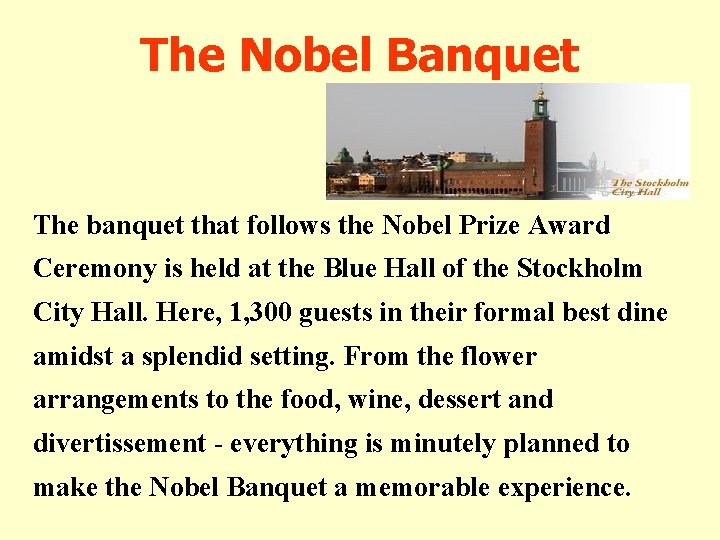 The Nobel Banquet The banquet that follows the Nobel Prize Award Ceremony is held