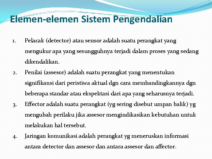 Elemen-elemen Sistem Pengendalian 1. Pelacak (detector) atau sensor adalah suatu perangkat yang mengukur apa