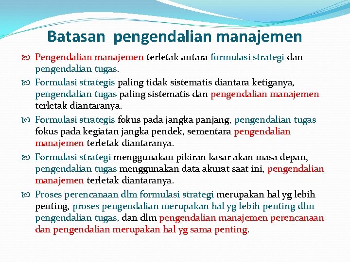 Batasan pengendalian manajemen Pengendalian manajemen terletak antara formulasi strategi dan pengendalian tugas. Formulasi strategis