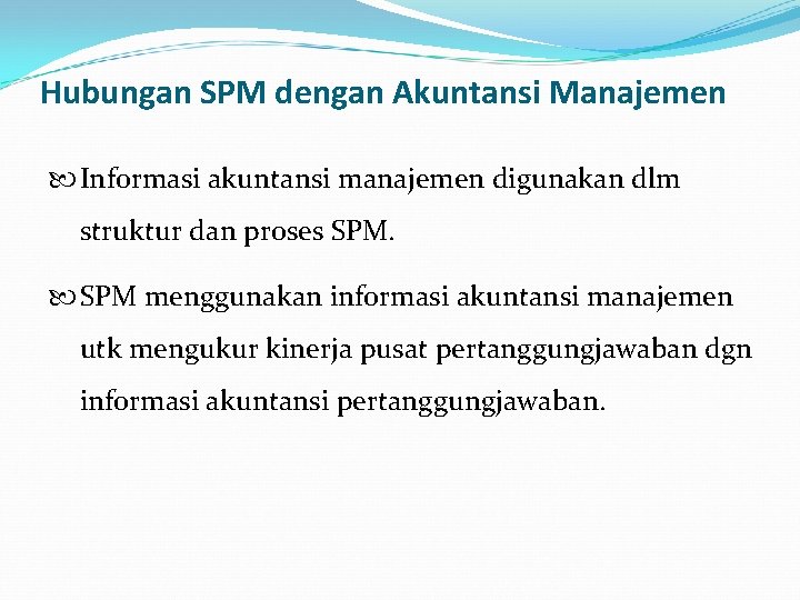 Hubungan SPM dengan Akuntansi Manajemen Informasi akuntansi manajemen digunakan dlm struktur dan proses SPM