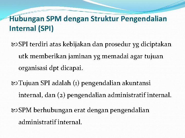 Hubungan SPM dengan Struktur Pengendalian Internal (SPI) SPI terdiri atas kebijakan dan prosedur yg