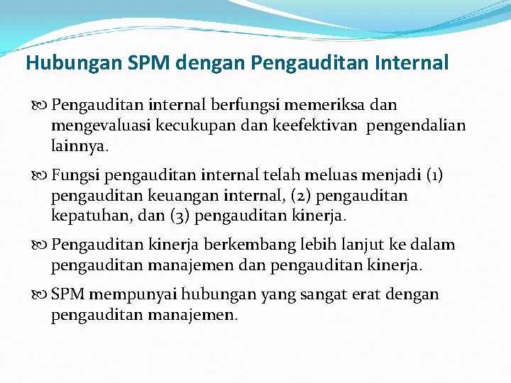 Hubungan SPM dengan Pengauditan Internal Pengauditan internal berfungsi memeriksa dan mengevaluasi kecukupan dan keefektivan