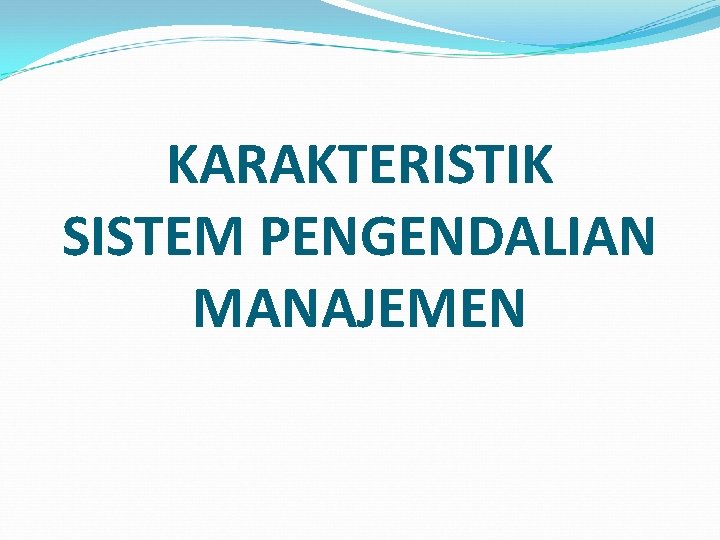 KARAKTERISTIK SISTEM PENGENDALIAN MANAJEMEN 