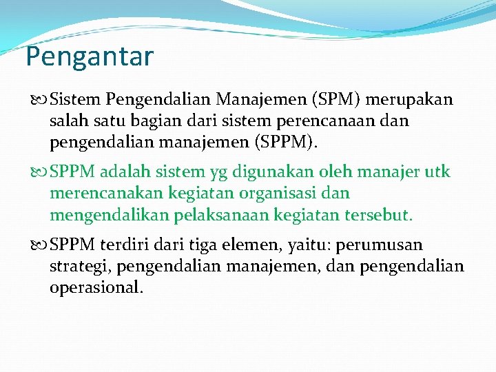 Pengantar Sistem Pengendalian Manajemen (SPM) merupakan salah satu bagian dari sistem perencanaan dan pengendalian