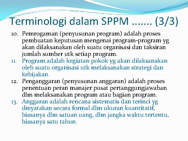 Terminologi dalam SPPM. . . . (3/3) 10. Pemrogaman (penyusunan program) adalah proses pembuatan