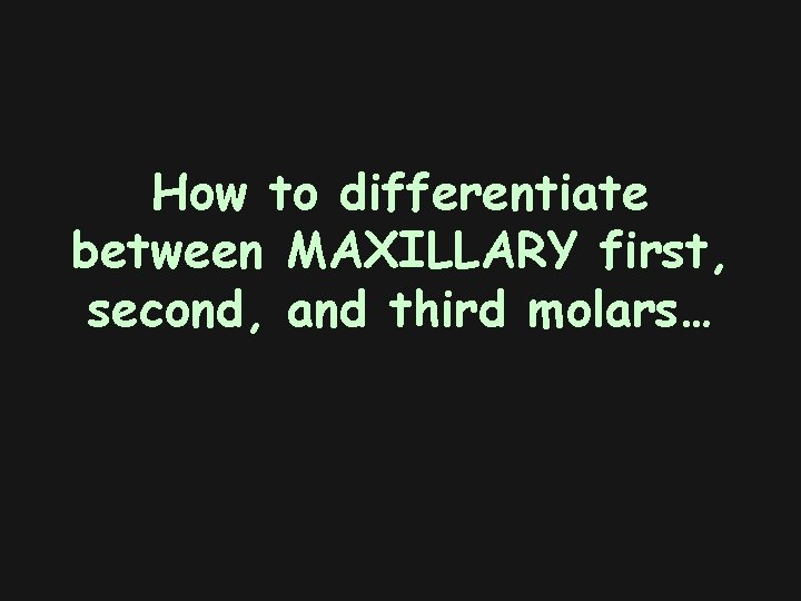 How to differentiate between MAXILLARY first, second, and third molars… 