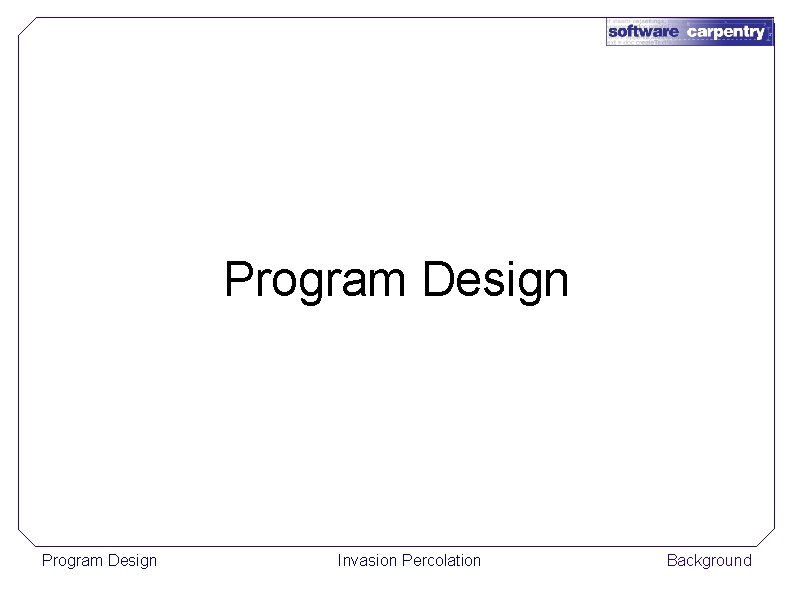 Program Design Invasion Percolation Background 