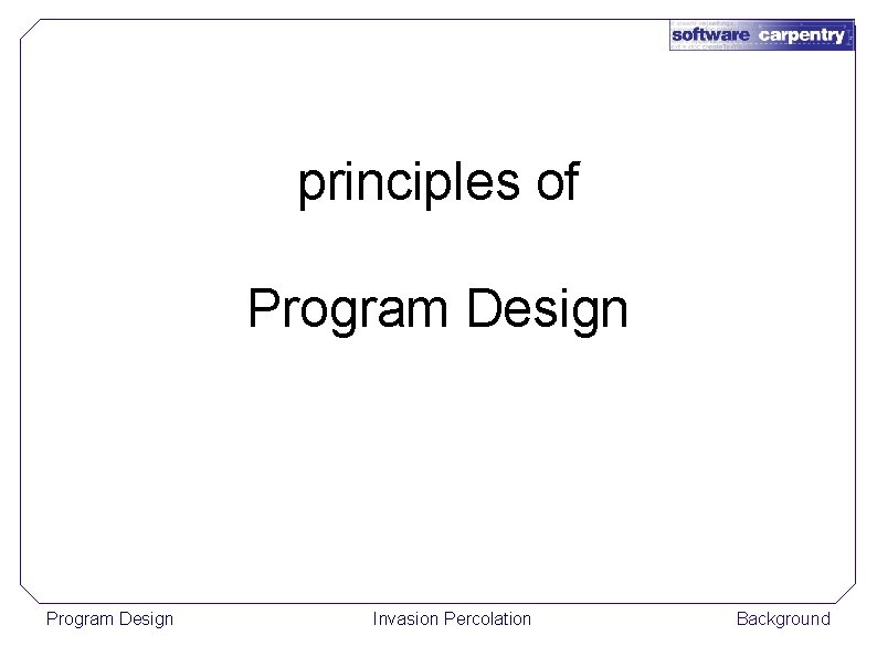principles of Program Design Invasion Percolation Background 