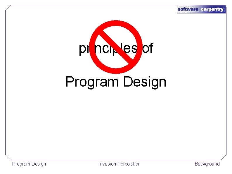 principles of Program Design Invasion Percolation Background 