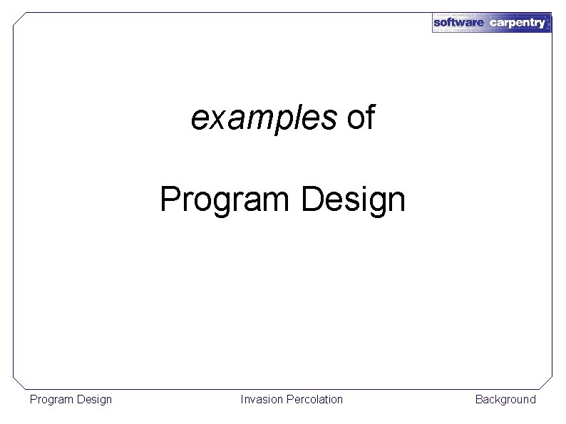 examples of Program Design Invasion Percolation Background 