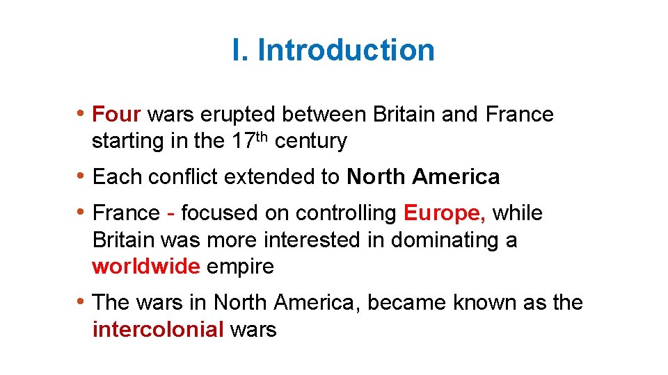 I. Introduction • Four wars erupted between Britain and France starting in the 17