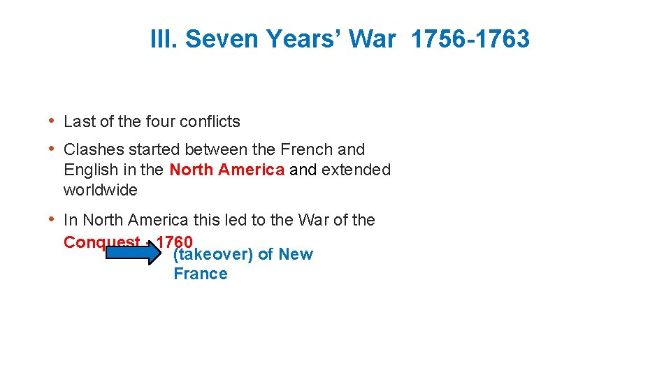 III. Seven Years’ War 1756 -1763 • Last of the four conflicts • Clashes