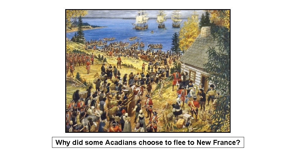 Why did some Acadians choose to flee to New France? 
