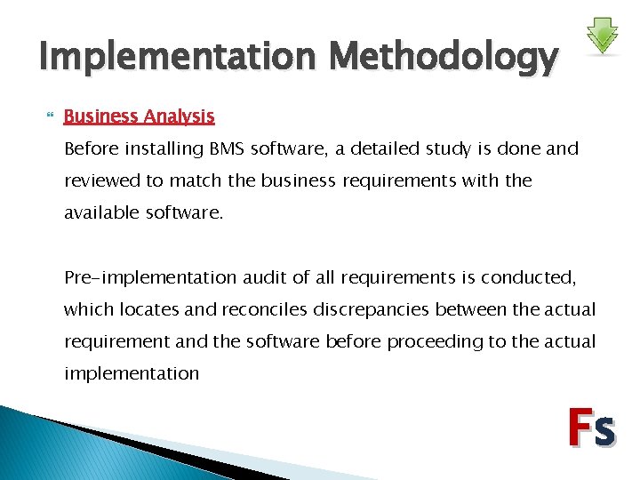 Implementation Methodology Business Analysis Before installing BMS software, a detailed study is done and