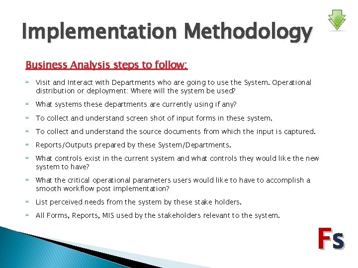 Implementation Methodology Business Analysis steps to follow: Visit and Interact with Departments who are