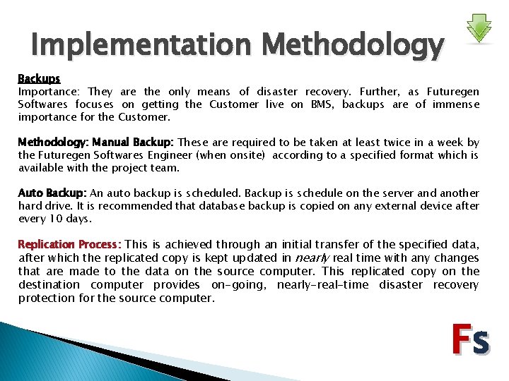 Implementation Methodology Backups Importance: They are the only means of disaster recovery. Further, as