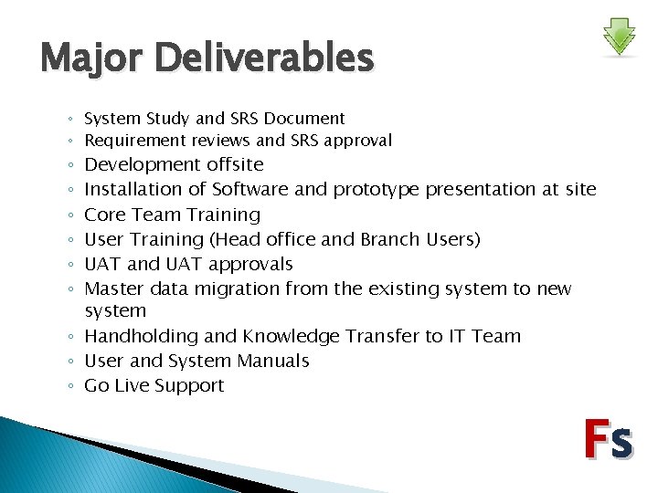 Major Deliverables ◦ System Study and SRS Document ◦ Requirement reviews and SRS approval