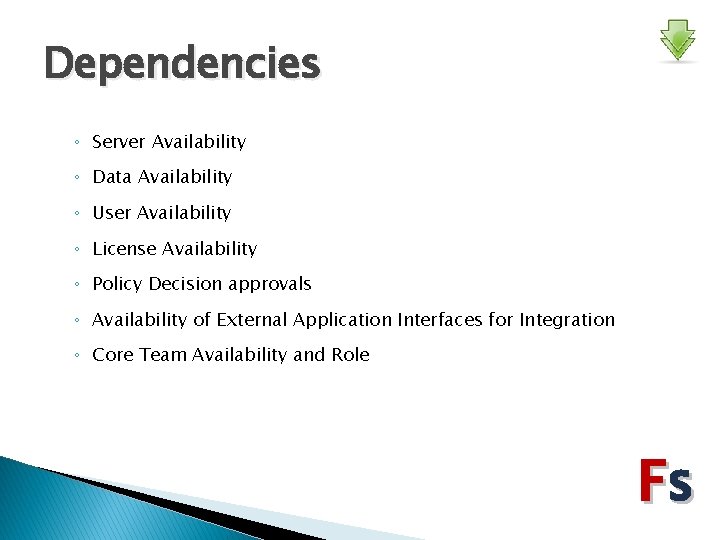Dependencies ◦ Server Availability ◦ Data Availability ◦ User Availability ◦ License Availability ◦