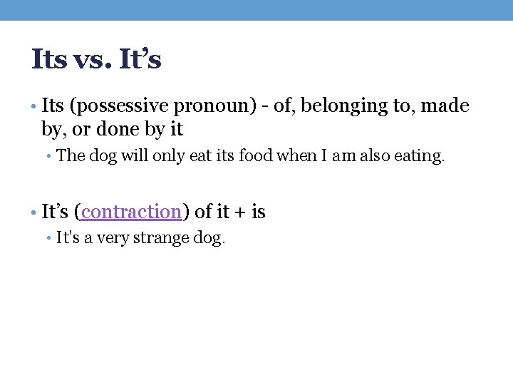 Its vs. It’s • Its (possessive pronoun) - of, belonging to, made by, or