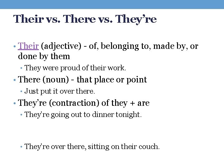 Their vs. There vs. They’re • Their (adjective) - of, belonging to, made by,