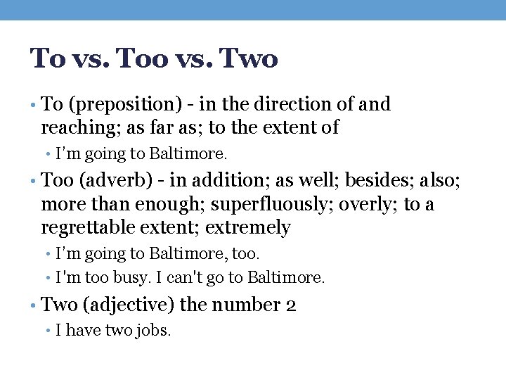 To vs. Too vs. Two • To (preposition) - in the direction of and