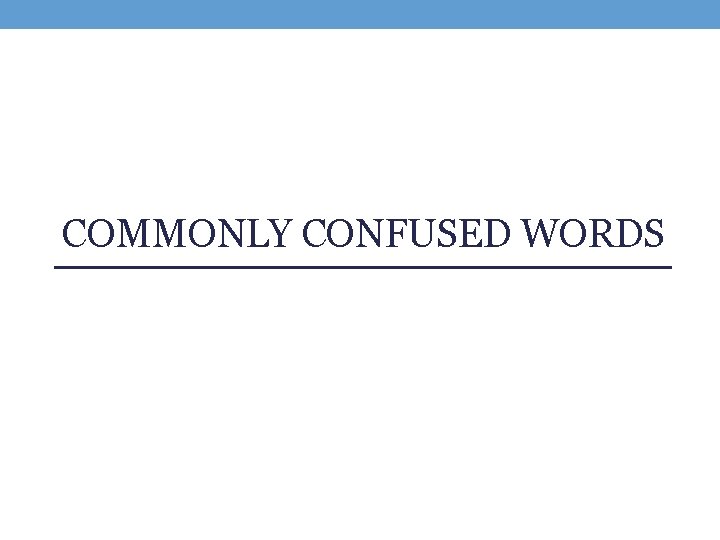 COMMONLY CONFUSED WORDS 