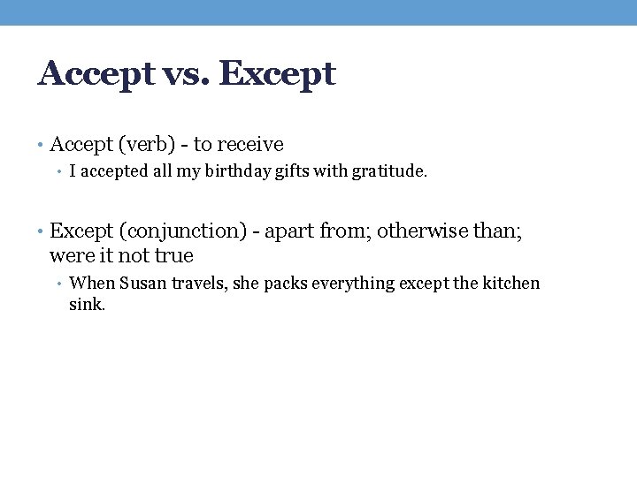 Accept vs. Except • Accept (verb) - to receive • I accepted all my