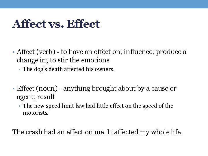 Affect vs. Effect • Affect (verb) - to have an effect on; influence; produce