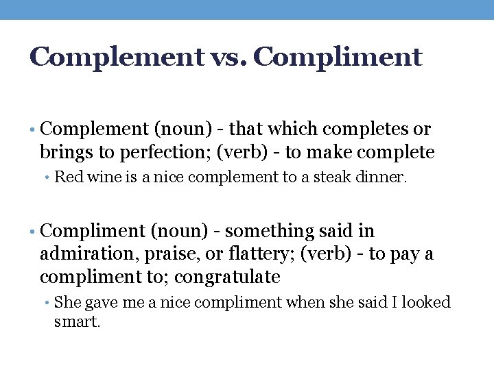 Complement vs. Compliment • Complement (noun) - that which completes or brings to perfection;