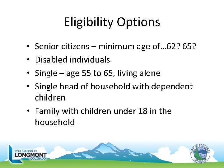 Eligibility Options Senior citizens – minimum age of… 62? 65? Disabled individuals Single –