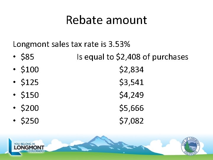 Rebate amount Longmont sales tax rate is 3. 53% • $85 Is equal to