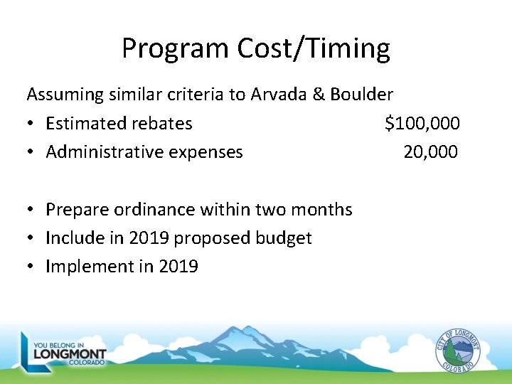Program Cost/Timing Assuming similar criteria to Arvada & Boulder • Estimated rebates $100, 000