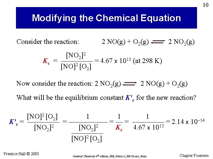 10 Modifying the Chemical Equation Consider the reaction: 2 NO(g) + O 2(g) 2