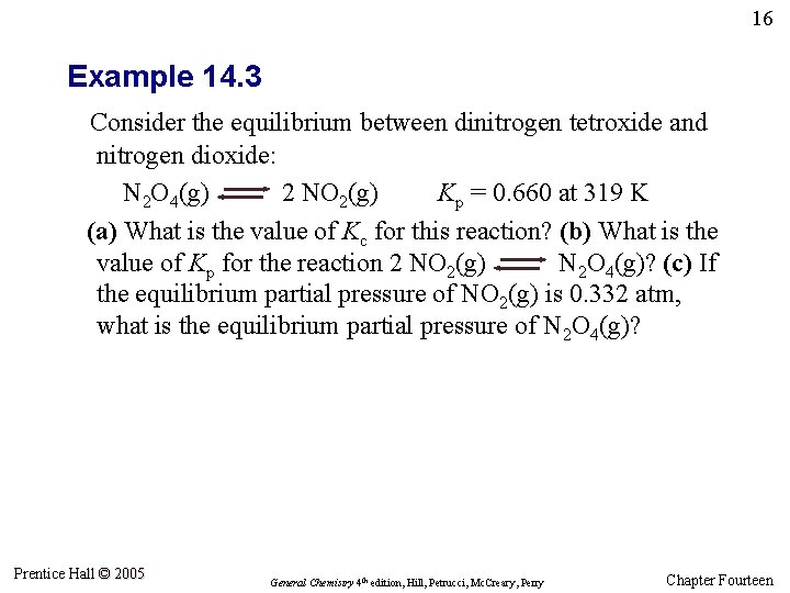 16 Example 14. 3 Consider the equilibrium between dinitrogen tetroxide and nitrogen dioxide: N