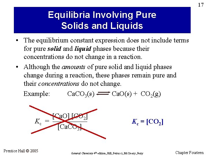 17 Equilibria Involving Pure Solids and Liquids • The equilibrium constant expression does not