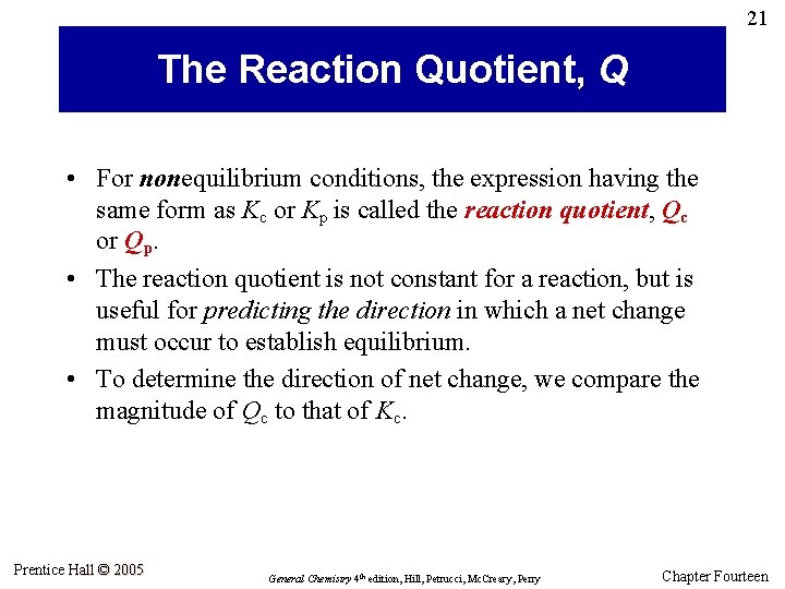 21 The Reaction Quotient, Q • For nonequilibrium conditions, the expression having the same