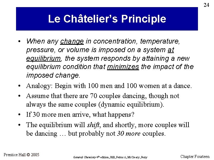 24 Le Châtelier’s Principle • When any change in concentration, temperature, pressure, or volume