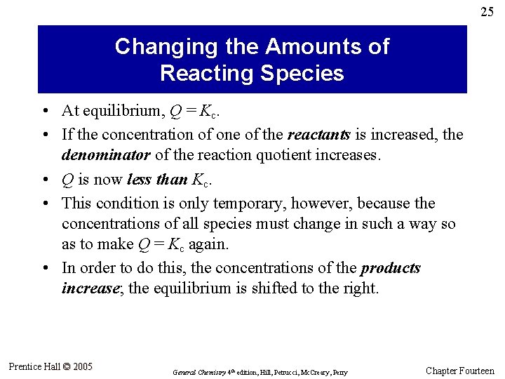 25 Changing the Amounts of Reacting Species • At equilibrium, Q = Kc. •