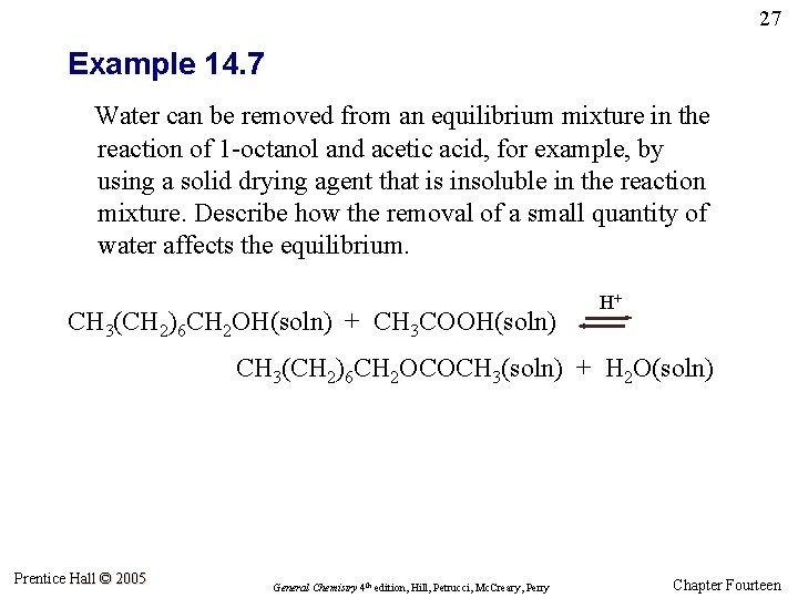 27 Example 14. 7 Water can be removed from an equilibrium mixture in the