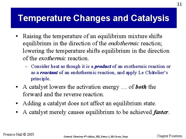 31 Temperature Changes and Catalysis • Raising the temperature of an equilibrium mixture shifts