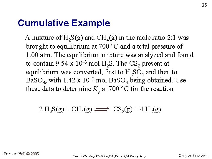 39 Cumulative Example A mixture of H 2 S(g) and CH 4(g) in the