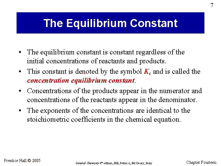 7 The Equilibrium Constant • The equilibrium constant is constant regardless of the initial