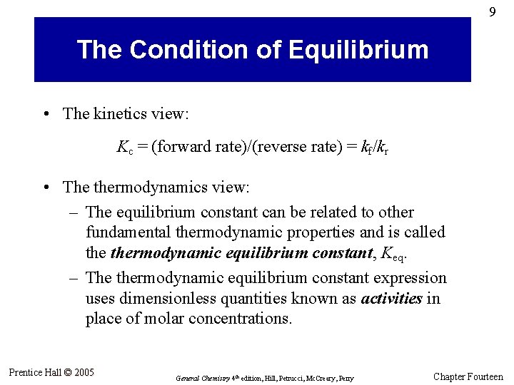 9 The Condition of Equilibrium • The kinetics view: Kc = (forward rate)/(reverse rate)