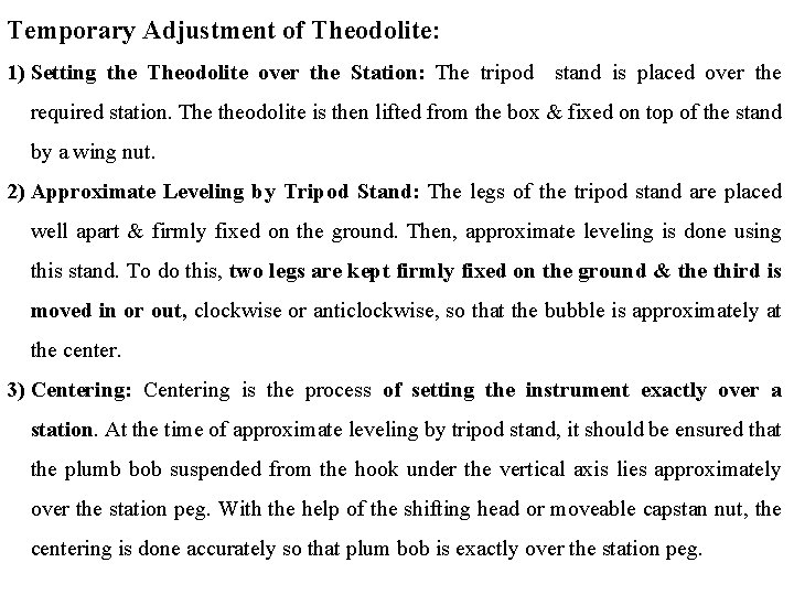 Temporary Adjustment of Theodolite: 1) Setting the Theodolite over the Station: The tripod stand