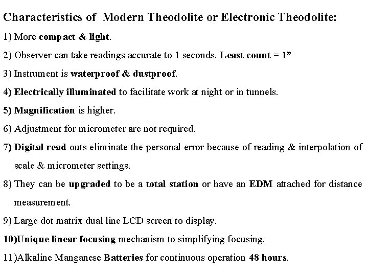 Characteristics of Modern Theodolite or Electronic Theodolite: 1) More compact & light. 2) Observer