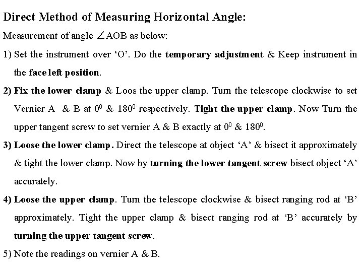 Direct Method of Measuring Horizontal Angle: Measurement of angle ∠AOB as below: 1) Set