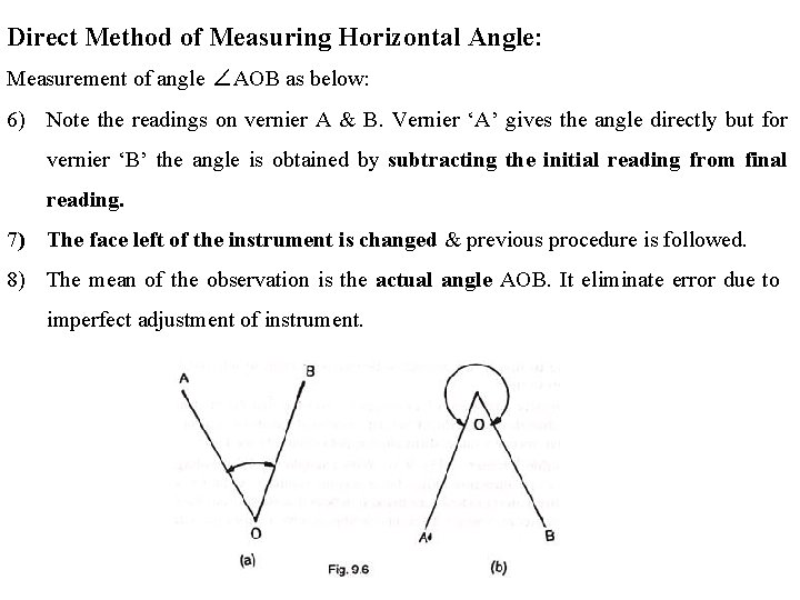 Direct Method of Measuring Horizontal Angle: Measurement of angle ∠AOB as below: 6) Note